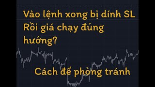 Cách để không bị chạm SL rồi giá tiếp tục đi đúng hướng