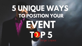 TOP5 - 5 Unique Ways to Position Your Event