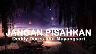 Deddy Dores feat Mayangsari__Jangan Pisahkan ( Lyrics )