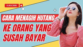 HUTANG SUSAH BAYAR ? INILAH 10 CARA MENAGIH HUTANG KE ORANG YANG SUSAH BAYAR