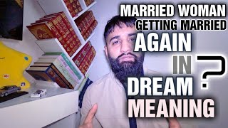 MARRIED WOMAN GETTING MARRIED AGAIN IN DREAM - SECOND MARRIAGE DREAM MEANING