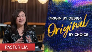 Origin by Design, Original by Choice | Pastor Lia (Pastor Cecilia Chan)