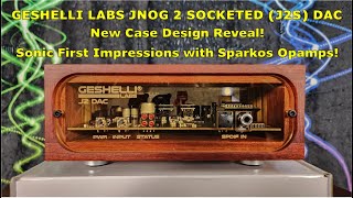 Geshelli Labs J2S DAC with Sparkos Opamps - New Case Design Reveal(!) and Sonic First Impressions