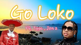 YG - Go Loko ft. Tyga, Jon Z | Space Lyrics | Full HD