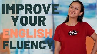 WATCH THIS If You Want To Start Improving Your ENGLISH FLUENCY | My Personal Experience