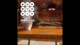 #579/ A COLLECTION of JAZZ GIFTED TO ME..plus a relationship between music and politics I overlooked