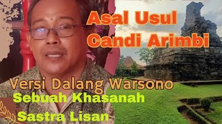 ASAL USUL CANDI ARIMBI VERSI DALANG WARSONO,SEBUAH SASTRA LISAN#CandiArimbi