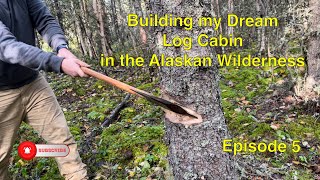 Building my Dream Log Cabin in the Alaskan Wilderness - Episode 5