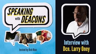 Speaking with Deacons, Ep. 8: Interview with Dcn. Larry Oney