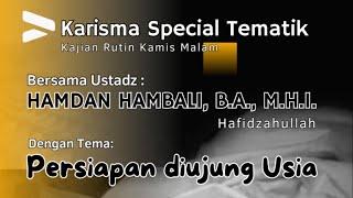 Persiapan di Ujung Usia | Ust. Hamdan Hambali, BA. MHi. Hafidzahullah