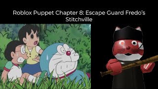 AAAAH!!! AN EVIL GUARD NAMED FREDO! Roblox Puppet Chapter 8: Escape Guard Fredo’s Stitchville (SOLO)