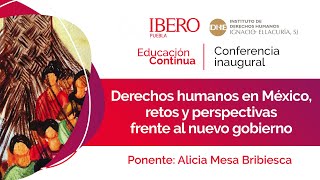 Conferencia Inaugural: Derechos humanos en México, retos y perspectivas frente al nuevo gobierno