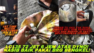 LC135 72 JET 6 CUSTOMER JEM ATAS DYNO! NASIB BAIK BRG DRPD BENGKEL! | BELI BRG SENDIRI SUSAH POMEN