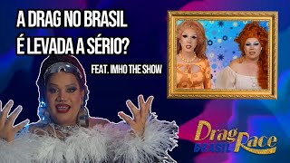 Drag Race Brasil e Cultura Drag Brasileira com @IMHOTheShow