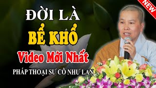 Mới Nhất 25.09.2024 - ĐỜI LÀ BỂ KHỔ (Càng Nghe Càng Thấm) - Pháp Thoại Sư Cô Như Lan