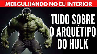 TUDO SOBRE O ARQUÉTIPO DO HULK | Will Nascimentto