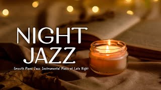 Ethereal Of Cozy Night ~ Relaxing Piano Jazz Instrumental Music & Soft Background Music to Sleep