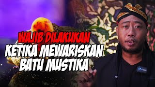 INILAH TATA CARA YANG WAJIB ANDA LAKUKAN SEBELUM MEWARISKAN BATU MUSTIKA