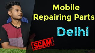 Mobile Repairing Parts Scam in Delhi