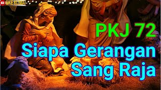 PKJ 72 Siapa Gerangan Sang Raja (Bp. Pnt. J. Batubara))