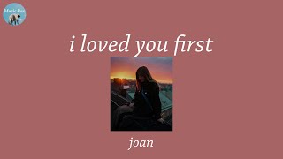 i loved you first - joan (Lyric Video)