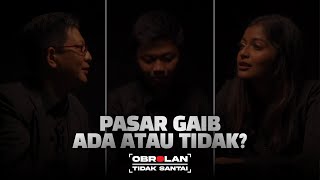 Pasar Gaib Ada Atau Tidak? | Obrolan Tidak Santai