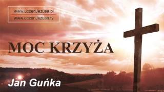 JAN GUŃKA - MOC KRZYŻA.