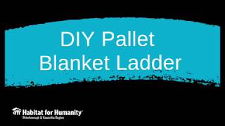 Build Your Own Blanket Ladder -  - Habitat Peterborough ReWorkshop Presents a DIY Workshop Series