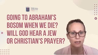 Going to Abraham's bosom when we die? Will God hear a Jew or Christian's prayer?  | BHD