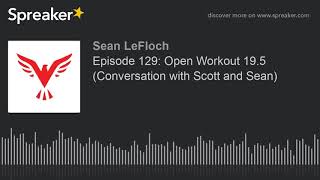 Episode 129: Open Workout 19.5 (Conversation with Scott and Sean)