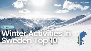 ❄️ Embrace the Magic: Top 10 Unforgettable Winter Activities in Sweden ❄️