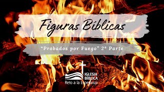 FIGURAS BÍBLICAS - PROBADOS POR FUEGO (2ª Parte)