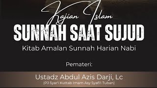 SUNNAH SAAT SUJUD - Ustadz Abdul Aziz Darji, Lc