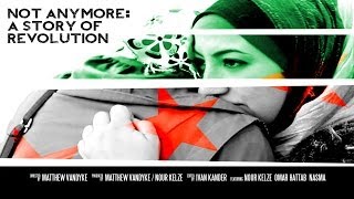 Filmi Siria "Not Anymore: një histori e revolucionit" (Not Anymore: A Story of Revolution)