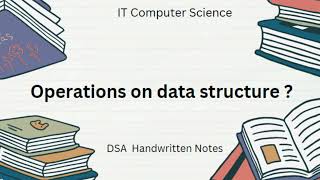 Operations of data structure ? handwritten notes | DSA handwritten notes | IT Computer Science