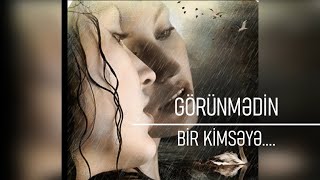 görünmədin bir kimsəyə......