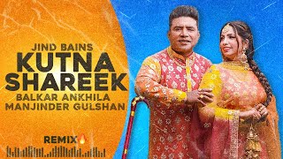 Jind Bains (Remix) Kutna Sharik | Balkar Ankhila Manjinder Gulshan | New Punjabi Song | Duet Songs