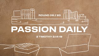 Passion Daily :: 2 Timothy 2:14-19 :: Round Nine