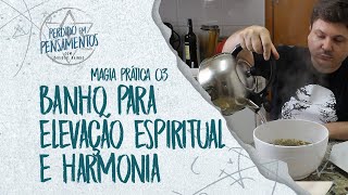 Magia Prática 03 - Banho de Ervas  Harmonização e Elevação Espiritual