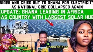 NIGERIANS CRIED OUT TOGHANA FOR ELECTRICITY AS NATIONAL GRID COLLAPSED AGAIN,GHANA LARGEST SOLAR HUB