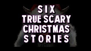 6 True Scary Christmas Stories