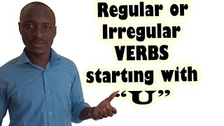 GRAMMAR:Regular / Irregular starting with "U".