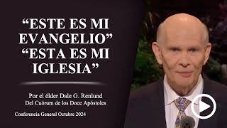 “Este es mi evangelio” — “Esta es mi iglesia” - Dale G. Renlund