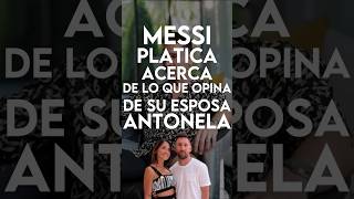 ♥️¡Messi Plática Acerca De Su Esposa Antonela!♥️ #feedshorts #futbol #messi #antonela