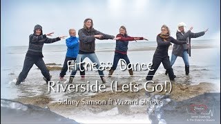 Riverside (Let's Go!) | Sidney Samson ft Wizard Sleeve | Fitness dance & zumba