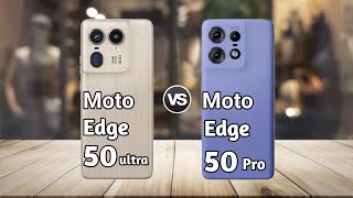 Moto Edge 50 Ultra vs Moto Edge 50 Pro: Full Comparison