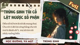 TRÙNG SINH , TÔI BIẾT RÕ ÂM MƯU CỦA TRA NAM , TÔI KHIẾN HẮN TRẢ GIÁ | FULL #thienhatruyen #audio