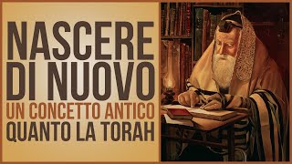 NASCERE DI NUOVO, un concetto antico quanto la Torah