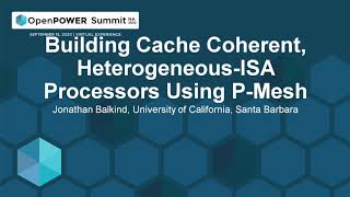 Building Cache Coherent, Heterogeneous-ISA Processors Using P-Mesh - Jonathan Balkind