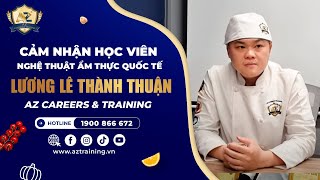 CẢM NHẬN HỌC VIÊN | NGHỆ THUẬT ẨM THỰC QUỐC TẾ | K124 | LƯƠNG LÊ THÀNH THUẬN I AZ CAREERS & TRAINING